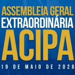 COMUNICADO OFICIAL: ACIPA convoca associados para Assembleia Geral Extraordin&aacute;ria sobre reforma do Estatuto Social