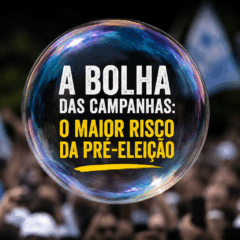 A bolha das campanhas: o maior risco dessa pr&eacute;-elei&ccedil;&atilde;o